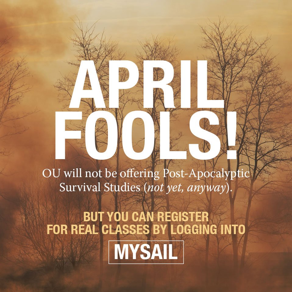 April Fool's! OU will not be offering Post-Apocalyptic Survival Studies (not yet, anyway). But you can register for real classes by logging in to Mysail.