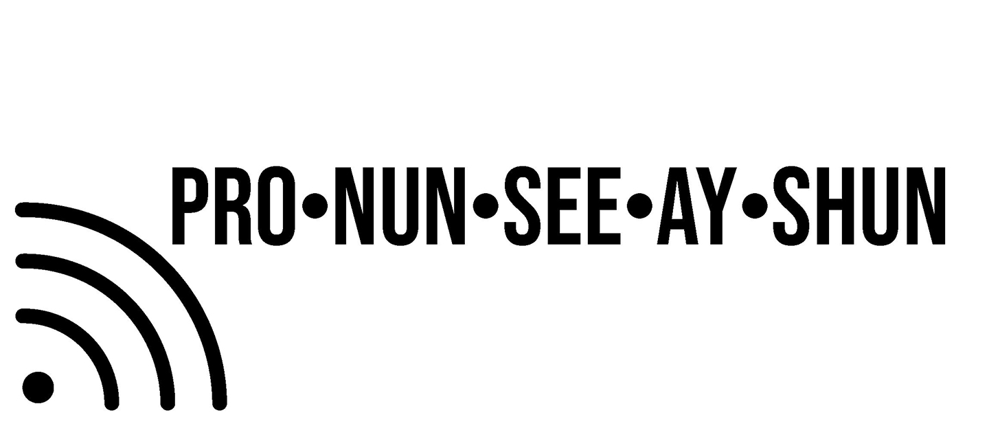 Spelling out the word pronunciation phonetically: Pro-Nun-See-Ay-Shun